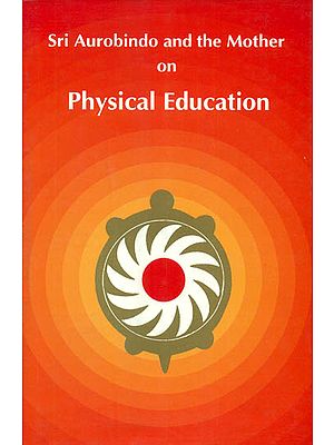 Sri Aurobindo and the Mother on Physical Education