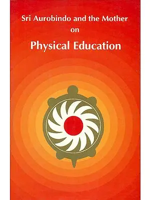 Sri Aurobindo and the Mother on Physical Education