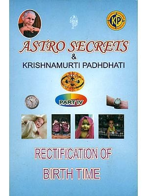Astro Secrets and Krishnamurti Padhdhati (Part IV) - Rectification of Birth Time