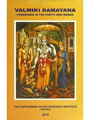 Valmiki Ramayana (Condensed in the Poet's Own Words)