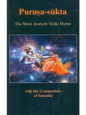 Purusa-Sukta: The Most Ancient Vedic Hymn (With the Commentary of Saunaka)