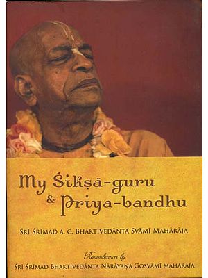 My Siksa - Guru & Priya Bandhu (My Instructing Spiritual Master and Dearmost Friend)
