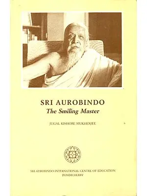 Sri Aurobindo - The Smiling Master
