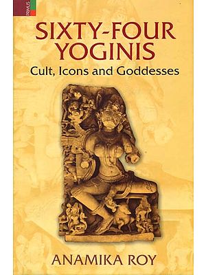 Sixty-Four Yoginis (Cult, Icons and Goddesses)