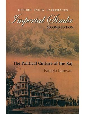 Imperial Simla (The Political Culture of The Raj)
