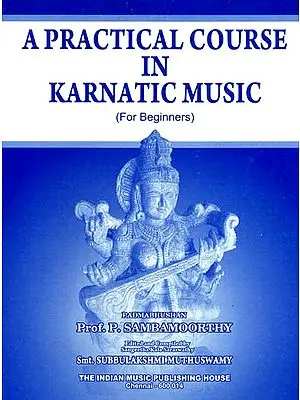 A Practical Course in Karnatic Music: For Beginners (With Notation)