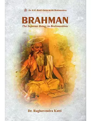 Brahman: The Supreme Being in Brahmasutras (A Commentary on the First Two Chapter of Brahmasutras)