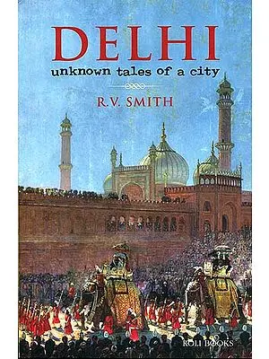 Delhi: Unknown Tales of A City