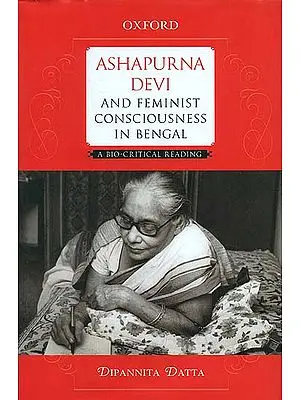 Ashapurna Devi and Feminist Consciousness in Bengal (A Bio - Critical Reading)