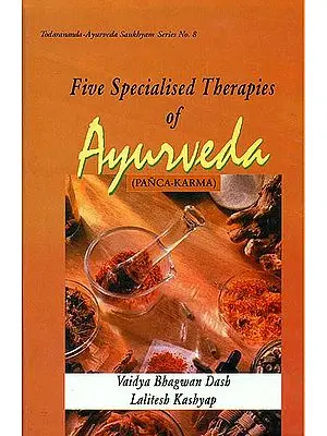 Five Specialised Therapies of Ayurveda: Panca-Karma (Based on Ayurveda Saukhyam of Todarananda)