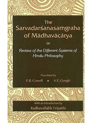 The Sarvadarsanasamgraha of Madhavacarya or Review of the Different Systems of Hindu Philosophy