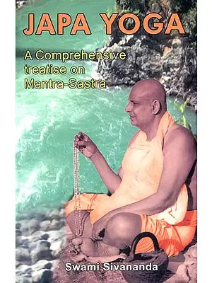 Japa Yoga: A comprehensive treatise on Mantra -Sastra