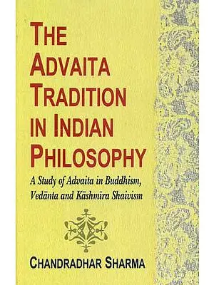 The Advaita Tradition in Indian Philosophy (A Study of Advaita in Buddhism, Vedanta And Kashmir Shaivism)