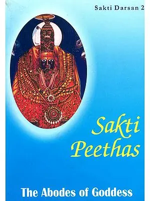 Sakti Peethas: The Abodes of Goddess (Sakti Darsan 2)