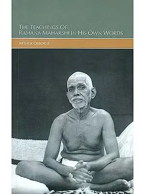 The Teachings of Ramana Maharishi in His Own Words