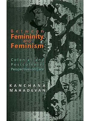Between Femininity and Feminism (Colonial and Postcolonial Perspectives on Care)