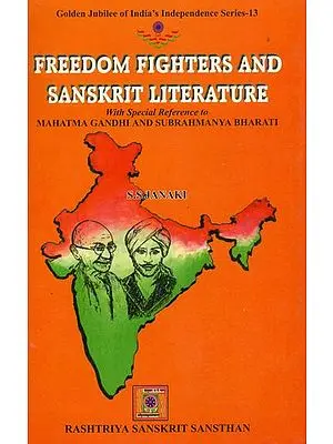 Freedom Fighters and Sanskrit Literature (With Special Reference to Mahatma Gandhi and Subrahmanya Bharati)