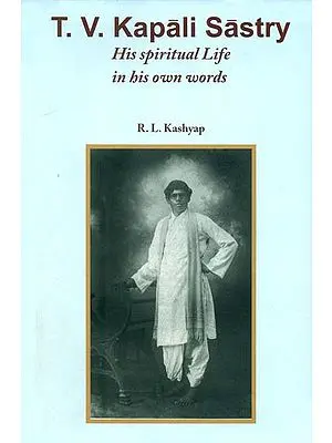 T. V. Kapali Sastry (His Spiritual Life in His Own Words)