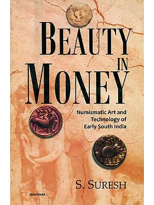 Beauty in Money (Numismatic Art and Technology of Early South India)