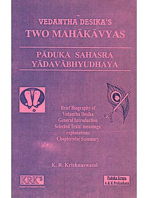 Vedanta Desika's Two Mahakavyas (Paduka Sahasra, Yadavabhuadhaya)