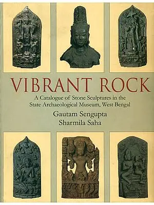Vibrant Rock (A Catalogue of Stone Sculptures in the State Archaeological Museum, West Bengal)