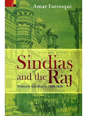 Sindias and the Raj (Princely Gwalior c. 1800-1850)