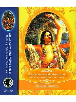 Sri Caitanya-Candrodaya-Nataka: The Rising of the Moon of Sri Caitanya (Set of 2 Volumes)