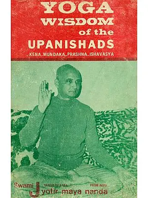 Yoga Wisdom of the Upanishads: Kena... Mundaka... Prashna... Ishavasya (An Old and Rare Book)