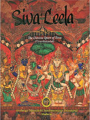 Siva Leela: The Devine Sport of Siva (Tiruvilaiyadal)