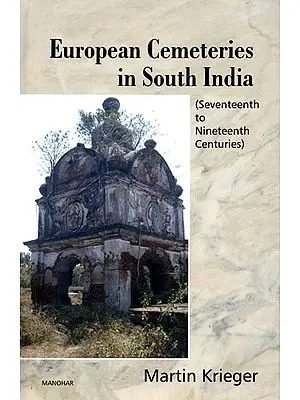 European Cemeteries in South India (Seventeenth to Nineteenth Centuries)