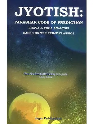 Jyotish (Parashar Code of Prediction Bhava and Yoga Analysis Based on Ten Prime  Classics)