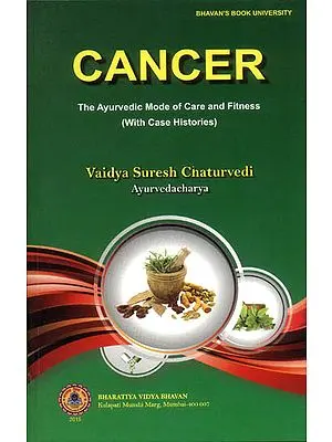 Cancer:  The Ayurvedic Mode of Care and Fitness (With Case Histories)
