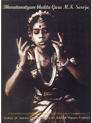 Bharatanatyam Bhakta Guru M. K. Saroja (Guru of Indian Dance Series)