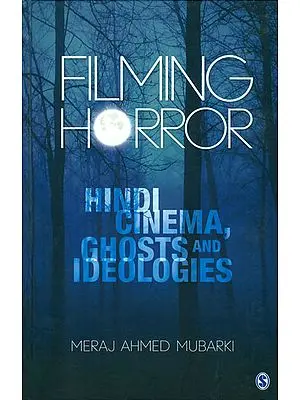 Filming Horror (Hindi Cinema, Ghosts and Ideologies)