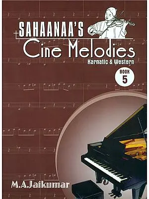 Sahaanaa's - Cine Melodies: Karnatic and Western, Book - 5 (With Notation)