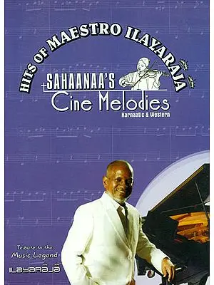 Sahaanaa's - Cine Melodies: Karnatic and Western, Book - 4 (Hits of Maestro Ilayaraja with Notation)