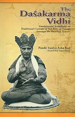 The Dasakarma Vidhi (Fundamental Knowledge on Traditional Customs of Ten Rites of Passage Amongst the Buddhist Newars)