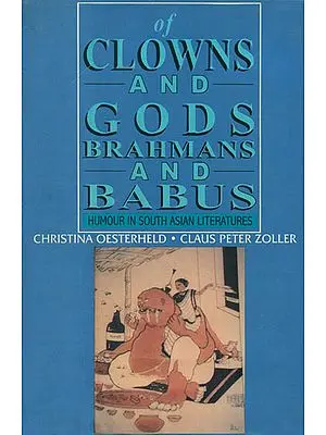 Of Clowns and Gods, Brahmans and Babus (Humour in South Asian Literatures)