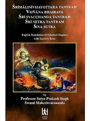 Srimalinivijayottara Tantram Vijnana Bhairava Sri Svacchanda Tantram Sri Netra Tantram Siva Sutra