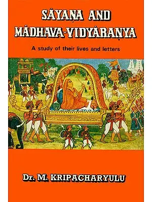 Sayana and Madhava-Vidyaranya: A Study of Their Lives and Letters (An Old and Rare Book)