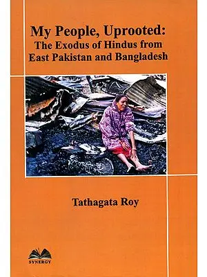 My People, Uprooted: The Exodus of Hindus from East Pakistan and Bangladesh