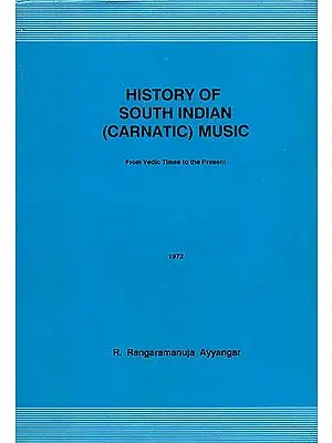 History of South Indian (Carnatic) Music: From Vedic Times to the Present (An Old and Rare Book)