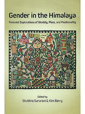Gender in The Himalaya (Feminist Explorations of Identity, Place and Positionality)