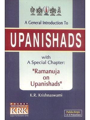 A General Introduction to Upanishads with a Special Chapter Ramanuja on Upanishads