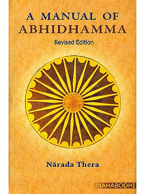 A Manual of Abhidhamma (Abhidhammattha Sangaha an Outline of Buddhist Philosophy)