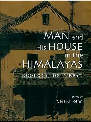 Man and His House in The Himalayas (Ecology of Nepal)