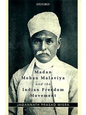 Madan Mohan Malaviya and The Indian Freedom Movement