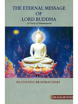 The Eternal Message of Lord Buddha (A Study of Dhammapada)