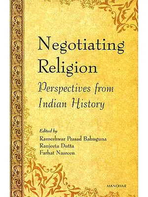 Negotiating Religion (Perspectives from Indian History)