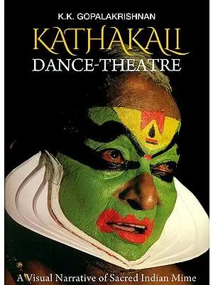 Kathakali: Dance-Theatre (A Visual Narrative of Sacred Indian Mime)